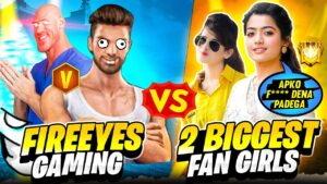 FireEyes Gaming Vs 2 Biggest Fan Girls😜 Must Watch - Garena Free Fire