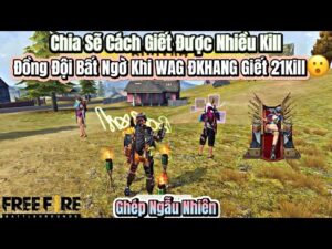 [Free Fire] "Ghép Ngẫu Nhiên", Chia Sẽ Kỹ Năng Đi Team 4 Giết Được Nhiều Kill Trong Một Trận 21Kill