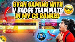 GYAN GAMING WITH V BADGE TEAMMATE IN MY CS RANKED🤯 - GARENA FREEFIRE