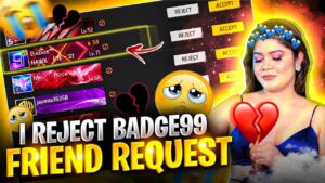 I REJECT BADGE99 FRIEND REGUEST🥺😭 || GARENA FREE FIRE 🔥 @Badge 99