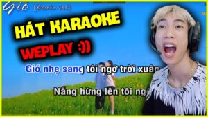 Đức Mõm Hát KARAOKE Trên Weplay !!!