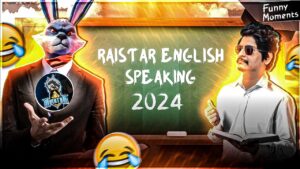 RAISTAR SPEAKING ENGLISH 2024 FUNNIEST MOMENT EVER GYANSUJAN OP REACTION - Garena Free Fire